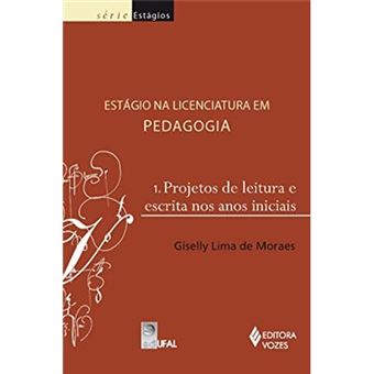 Estágio Na Licenciatura Em Pedagogia: Projetos De Leitura E Escrita Nos Anos Iniciais (Volume 1) - 1