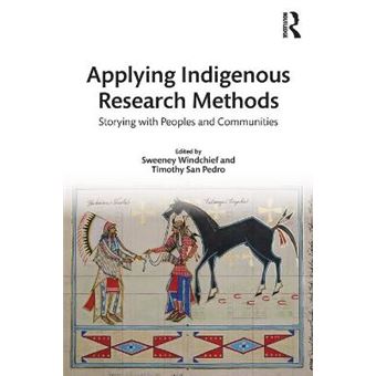 Applying Indigenous Research Methods Storying With Peoples And Communities Indigenous And Decolonizing Studies In Education - 1
