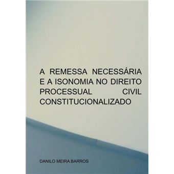 A Remessa Necessária E A Isonomia No Direito Processual Civil Constitucionalizado - 1