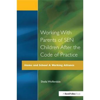Working With Parents Of Sen Children After The Code Of Practice Home And School A Working Alliance - 1