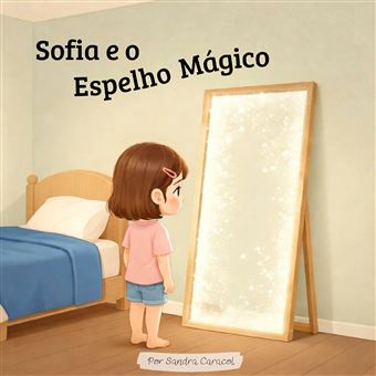 Sofia E O Espelho Mágico - Uma História Sobre Pensamentos, Emoções  E A Forma Como Aprendemos A Olhar Para Eles. - 1
