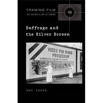 Suffrage and the Silver Screen 16 Framing Film The History and Art of Cinema - 1