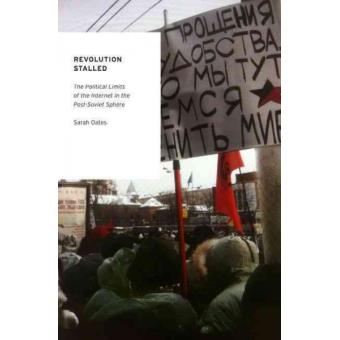 Revolution Stalled - The Political Limits of the Internet in the Post-Soviet Sphere - Hardback - 2013 - 1