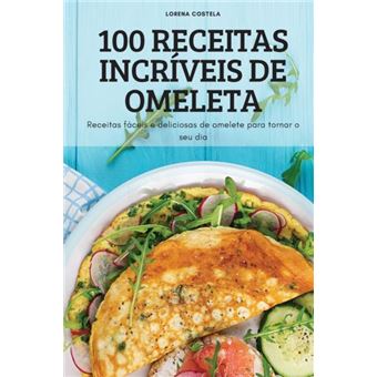 100 Receitas Incriveis De Omeleta - 1