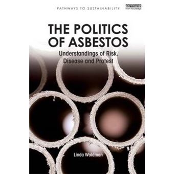 The Politics of Asbestos - Understandings of Risk, Disease and Protest - Paperback - 2011 - 1