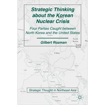 Strategic Thinking About the Korean Nuclear Crisis - Four Parties Caught Between North Korea and the United States - Paperback - 2011 - 1