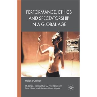 Performance Ethics And Spectatorship In A Global Age - 1