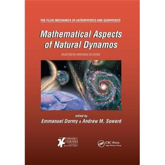 Mathematical Aspects Of Natural Dynamos The Fluid Mechanics Of Astrophysics And Geophysics - 1