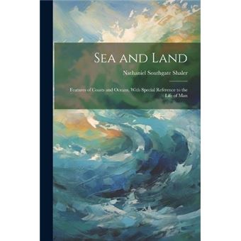 Sea And Land Features Of Coasts And Oceans With Special Reference To The Life Of Man - 1