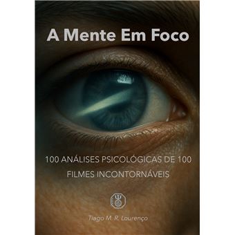 A Mente Em Foco - 100 Análises Psicológicas De 100 Filmes Incontornáveis - 1
