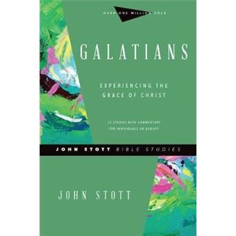 Galatians Experiencing The Grace Of Christ John Stott Bible Studies - 1