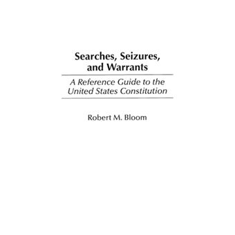 Searches, Seizures, and Warrants - A Reference Guide to the United States Constitution - Hardback - 2003 - 1