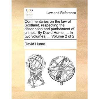 Commentaries on the Law of Scotland, Respecting the Description and Punishment of Crimes. by David Hume. ... in Two Volumes. ... Volume 2 of 2 - Paperback / softback - 2010 - 1