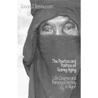 Poetics And Politics Of Tuareg Aging - Life Course  And Personal Destiny In Niger - 1