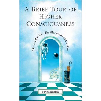 A Brief Tour of Higher Consciousness : A Cosmic Book on the Mechanics of Creation - 1