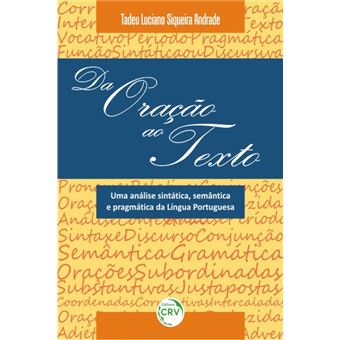 DA ORAÇÃO AO TEXTO:<br> uma análise sintática, semântica e pragmática da língua portuguesa - 1