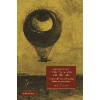 Ghost-Seers, Detectives, and Spiritualists - Theories of Vision in Victorian Literature and Science - Hardback - 2010 - 1
