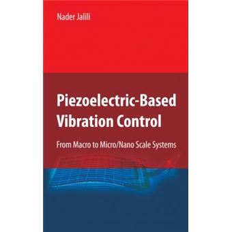 Piezoelectric-Based Vibration Control : From Macro to Micro/Nano Scale Systems - 1