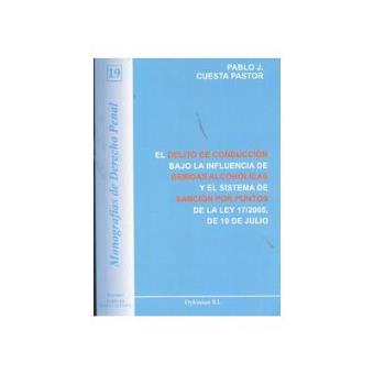 El Delito de Conducciaon Bajo La Influencia de Bebidas Alcohaolicas y El Sistema de Sanciaon Por Juntos de La Ley 17/2005, de 19 de Julio - 1
