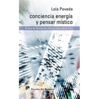 Conciencia Energaia y Pensar Maistico : El Hoy de Teresa de Jesaus y Juan de La Cruz - 1