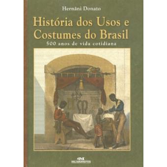 História Dos Usos E Costumes Do Brasil - 1