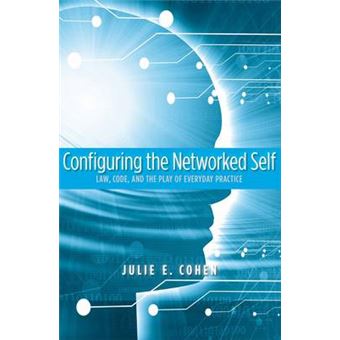Configuring the Networked Self - Law, Code, and the Play of Everyday Practice - Paperback - 2012 - 1