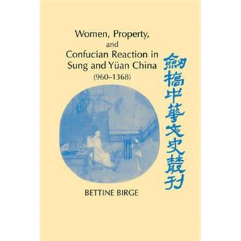 Women, Property, and Confucian Reaction in Sung and Yuan China (960-1368) - 1