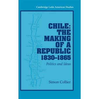 Chile: The Making of a Republic, 1830-1865 - Politics and Ideas - Hardback - 2003 - 1