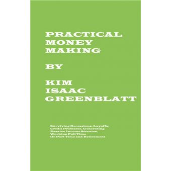 Practical Money Making-Surviving Recession, Layoffs, Credit Problems, Generating Passive Income Streams, Working Full Time or Part Time and Retirement - Paperback / softback - 2008 - 1