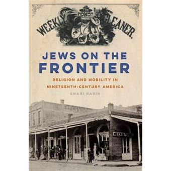 Jews On The Frontier Religion And Mobility In Nineteenthcentury America 1 North American Religions - 1