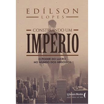 Construindo Um Império. O Poder do Lucro no Mundo dos Negócios - 1