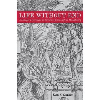 Life Without End A Thought Experiment In Literature From Swift To Houellebecq - 1