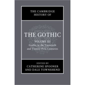 The Cambridge History of the Gothic: Volume 3, Gothic in the Twentieth and Twenty-First Centuries Volume 3: Gothic in the Twentieth and Twenty-First Centuries - 1