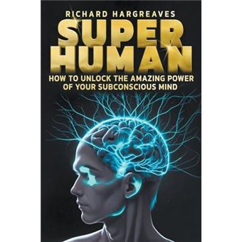 Super Human   How To Unlock The Amazing Power Of Your Subconscious Mind - 1