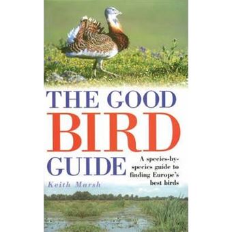 The Good Bird Guide : A Species-by-Species Guide to Finding Europe's Best Birds - 1