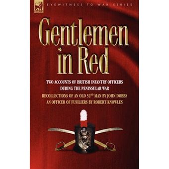 Gentlemen in Red - Two Accounts of British Infantry Officers During the Peninsular War--Recollections of an Old 52nd Man & an Officer of - Hardback - 2008 - 1