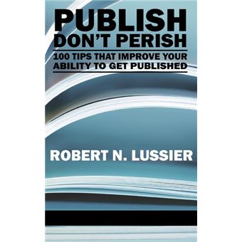 Publish Don't Perish - 100 Tips That Improve Your Ability to Get Published - Hardback - 2010 - 1