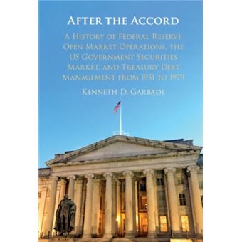 After The Accord A History Of Federal Reserve Open Market Operations, The Us Government Securities Market, And Treasury Debt Management From 1951 To 1979 Studies In Macroeconomic History - 1