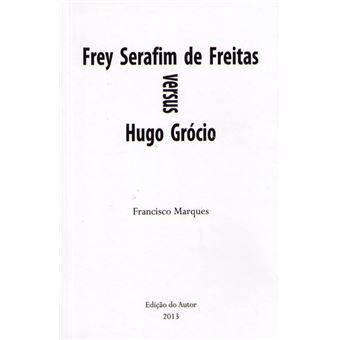 Frey serafim de freitas versus hugo grócio. - 1