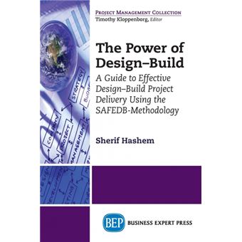 The Power of Design-Build: An Innovative Approach to Design-Build Project Delivery Using the Safedb-Methodology - Paperback - 2014 - 1