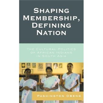 Shaping Membership, Defining Nation : The Cultural Politics of African Indians in South Asia - 1