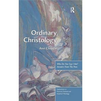 Ordinary Christology - Who Do You Say I Am? Answers from the Pews - Hardback - 2012 - 1