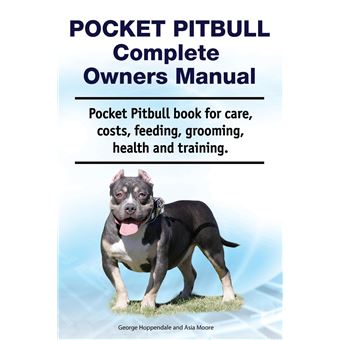 Pocket Pitbull Complete Owners Manual. Pocket Pitbull Book For Care Costs Feeding Grooming Health And Training. - 1