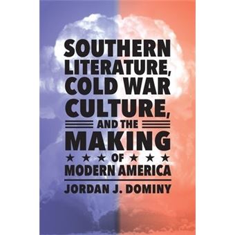 Southern Literature, Cold War Culture, And The Making Of Modern America - 1