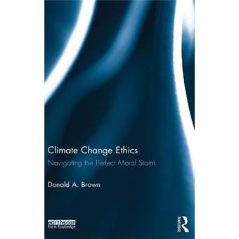 Climate Change Ethics - Navigating The Perfect Moral Storm - Hardback - 2012 - 1