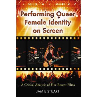 Performing Queer Female Identity on Screen - A Critical Analysis of Five Recent Films - Paperback - 2008 - 1