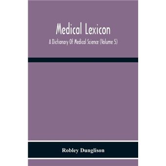 Medical Lexicon. A Dictionary Of Medical Science Containing A Concise Explanation Of The Various Subjects And Terms Of Physiology Pathology Hygiene Therap - 1