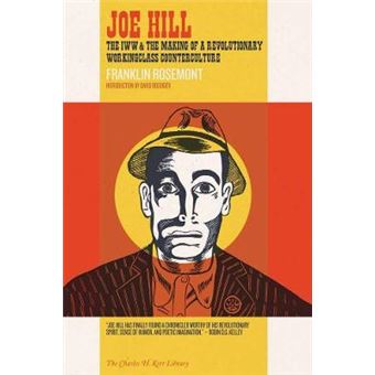 Joe Hill  The Iww  The Making Of A Revolutionary Workingclass Counterculture Charles H Kerr Library - 1