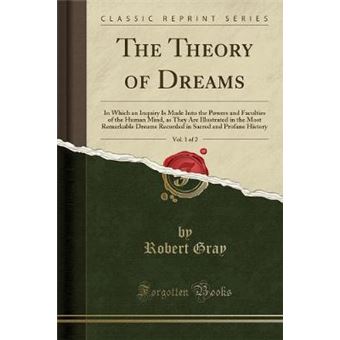 The Theory Of Dreams, Vol 1 Of 2 In Which An Inquiry Is Made Into The Powers And Faculties Of The Human Mind, As They Are Illustrated In The Most  Sacred And Profane History Classic Reprint - 1