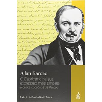 O Espiritismo Na Sua Expressão Mais Simples e Outros Opúsculos de Kardec - 1